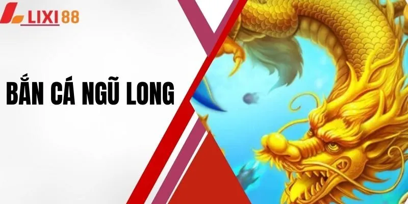 Bắn Cá Ngũ Long - Khám Phá Siêu Phẩm Săn Ngư Cực Hot